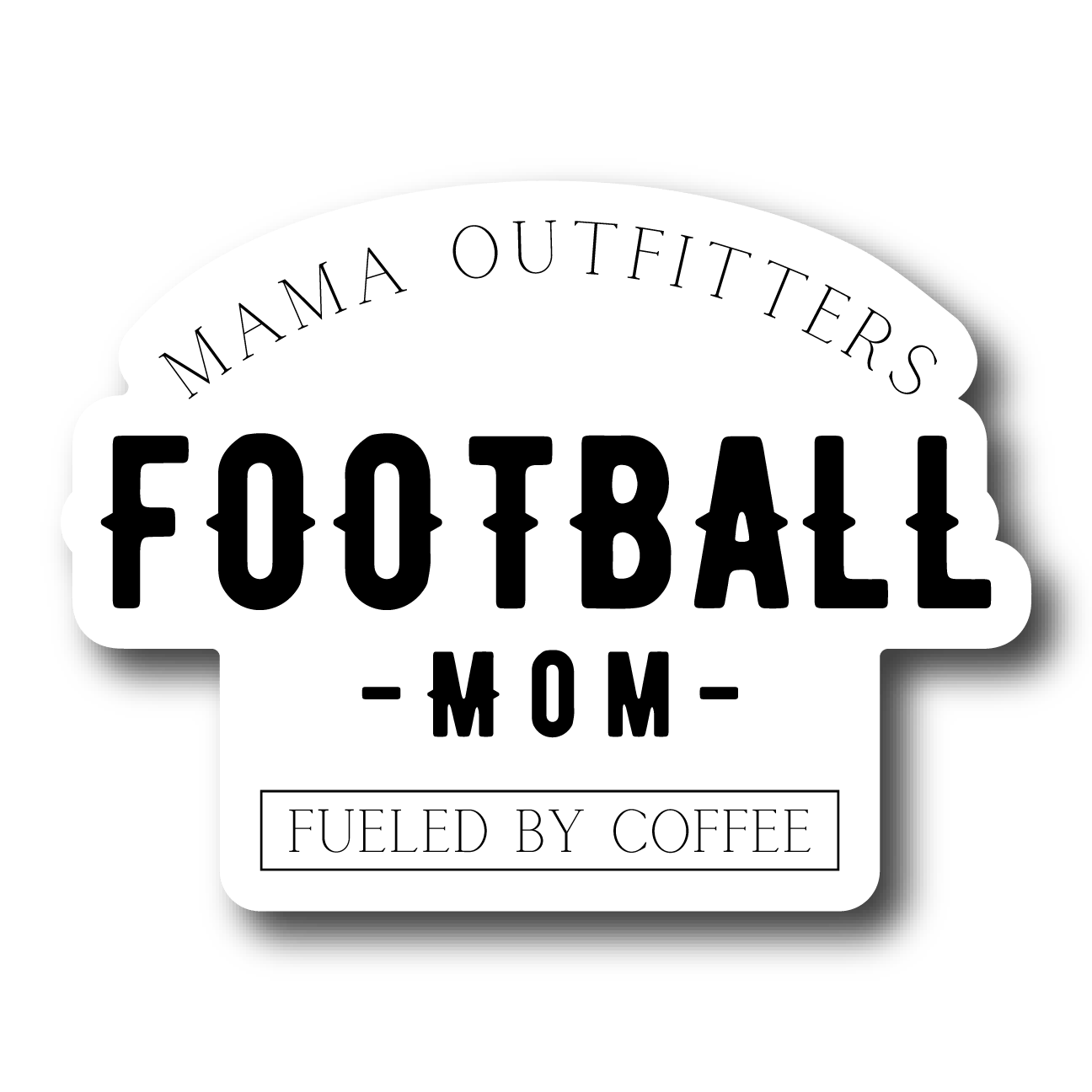 Sticker with 'Mama Outfitters Football Mom Fueled by Coffee' text on a white background