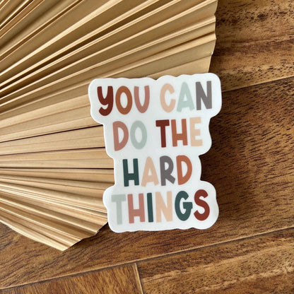 You Can Do The Hard Things Sticker