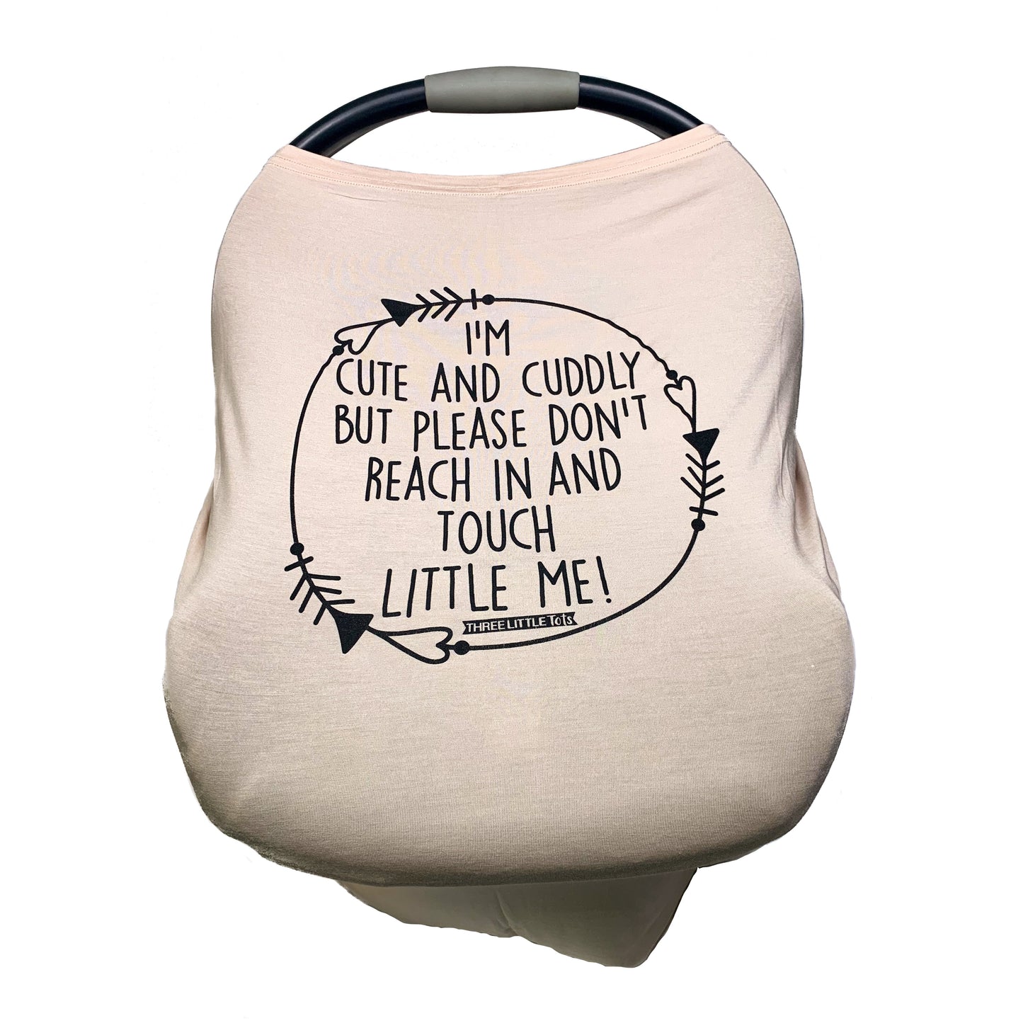 Three Little Tots Tan Car Seat 5 in 1 Cover – I'm Cute & Cuddly But Please Don't Touch Little Me